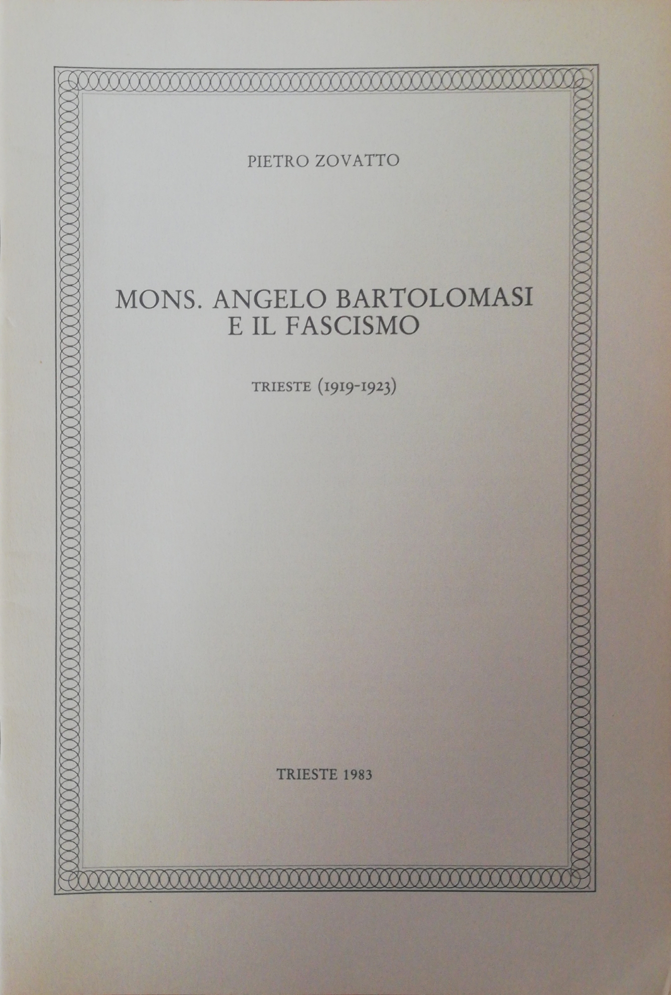 MONS. ANGELO BARTOLOMASI E IL FASCISMO. TRIESTE 1919 - 1923
