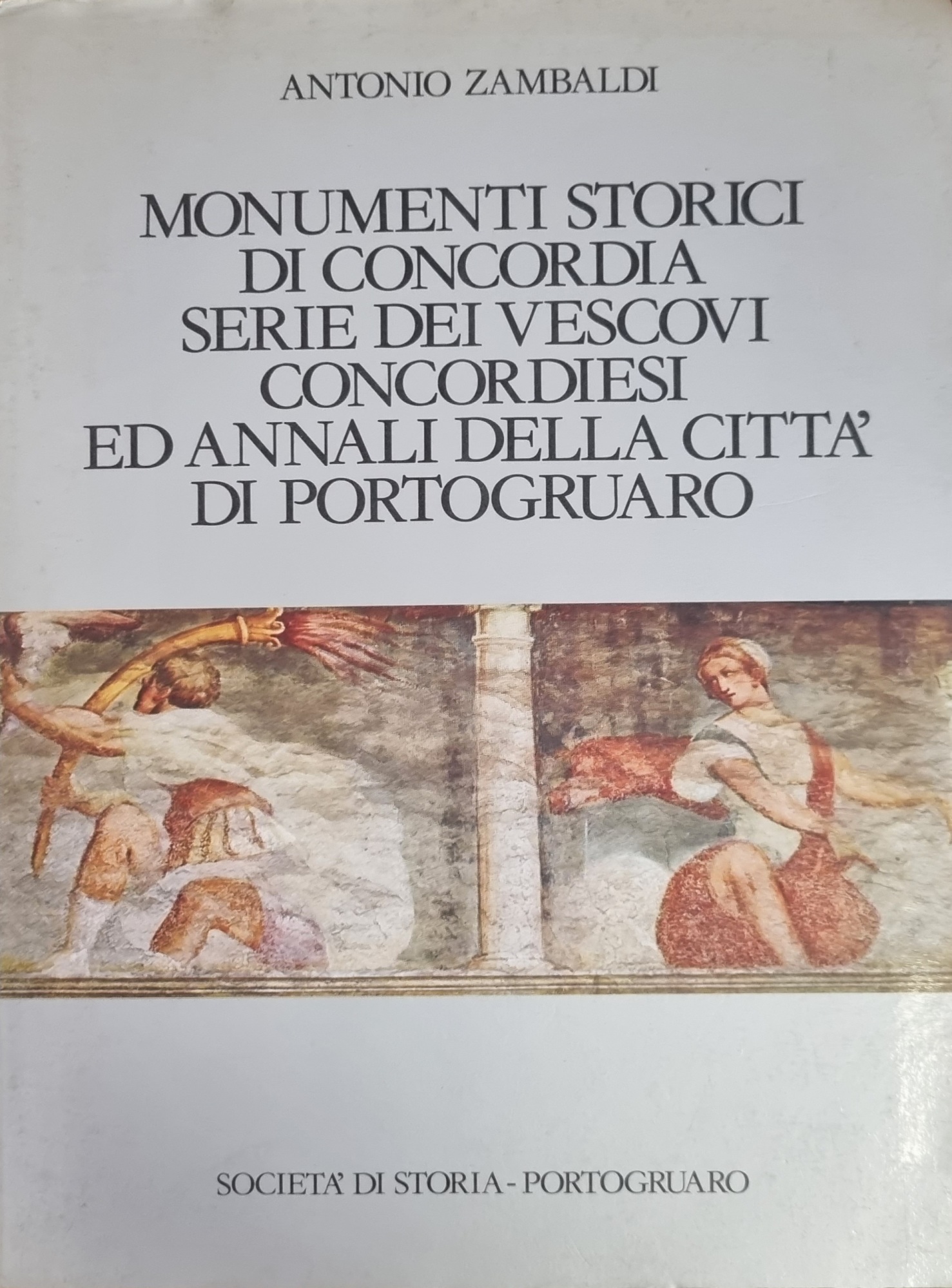 MONUMENTI STORICI DI CONCORDIA SERIE DEI VESCOVI CONCORDIESI ED ANNALI …