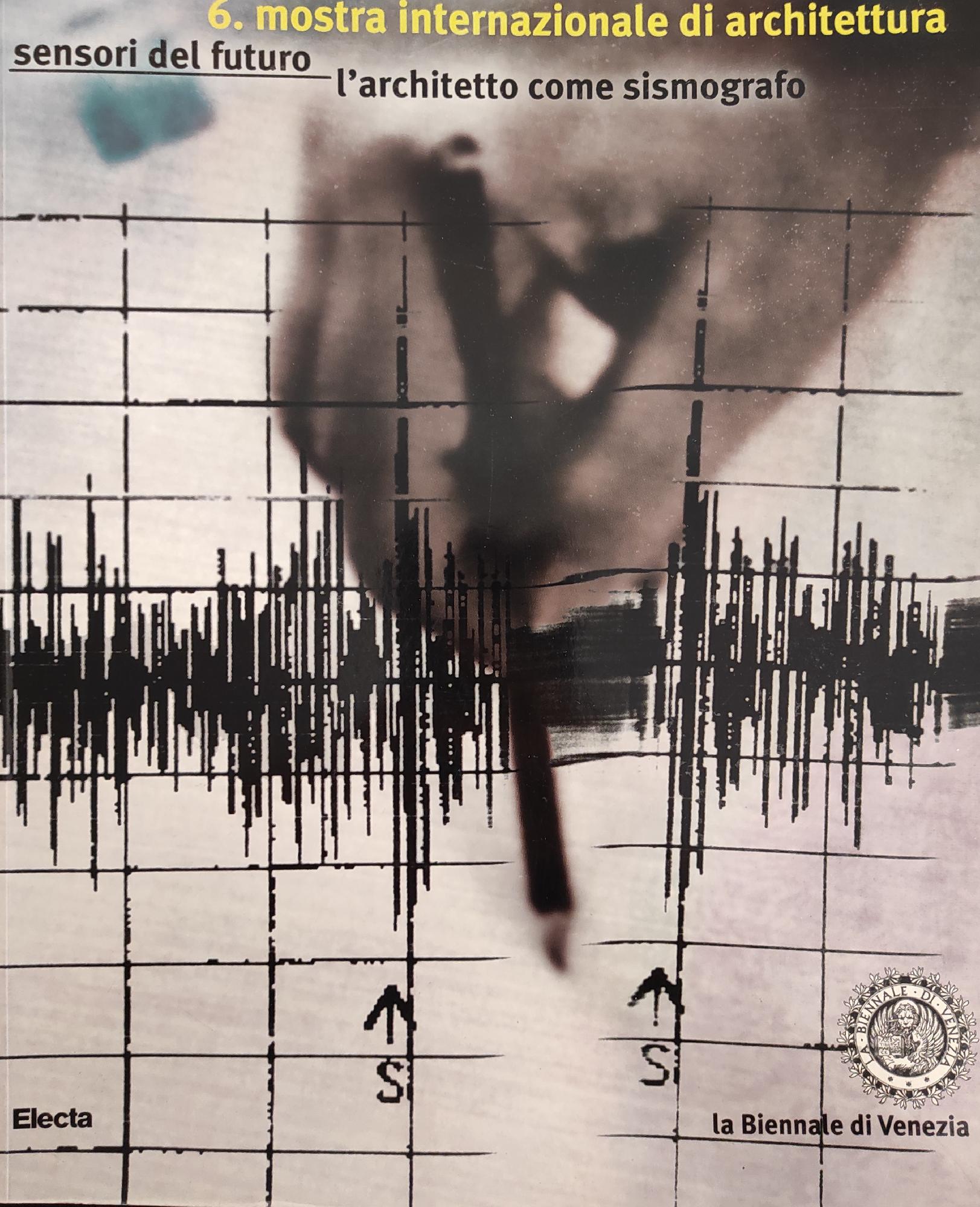 MOSTRA INTERNAZIONALE DI ARCHITETTURA. SENSORI DEL FUTURO. L'ARCHITETTO COME SISMOGRAFO