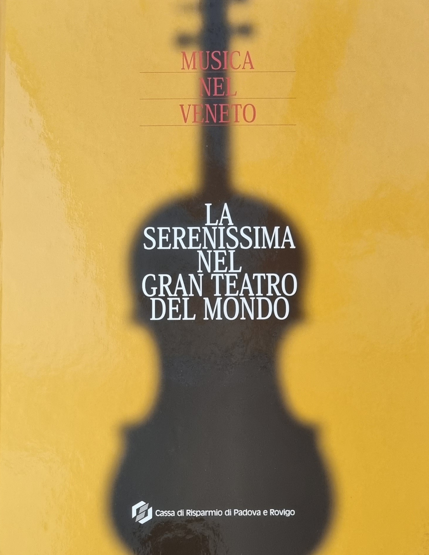 MUSICA NEL VENETO. LA SERENISSIMA NEL GRAN TEATRO DEL MONDO.