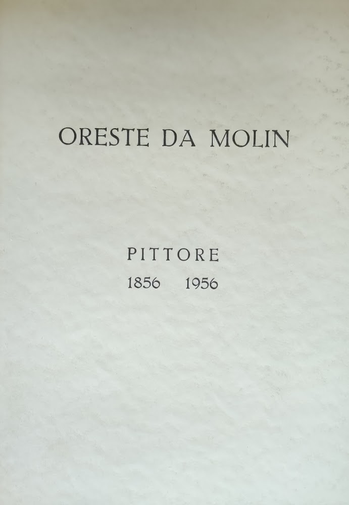 ORESTE DA MOLIN. PITTORE 1856 - 1956