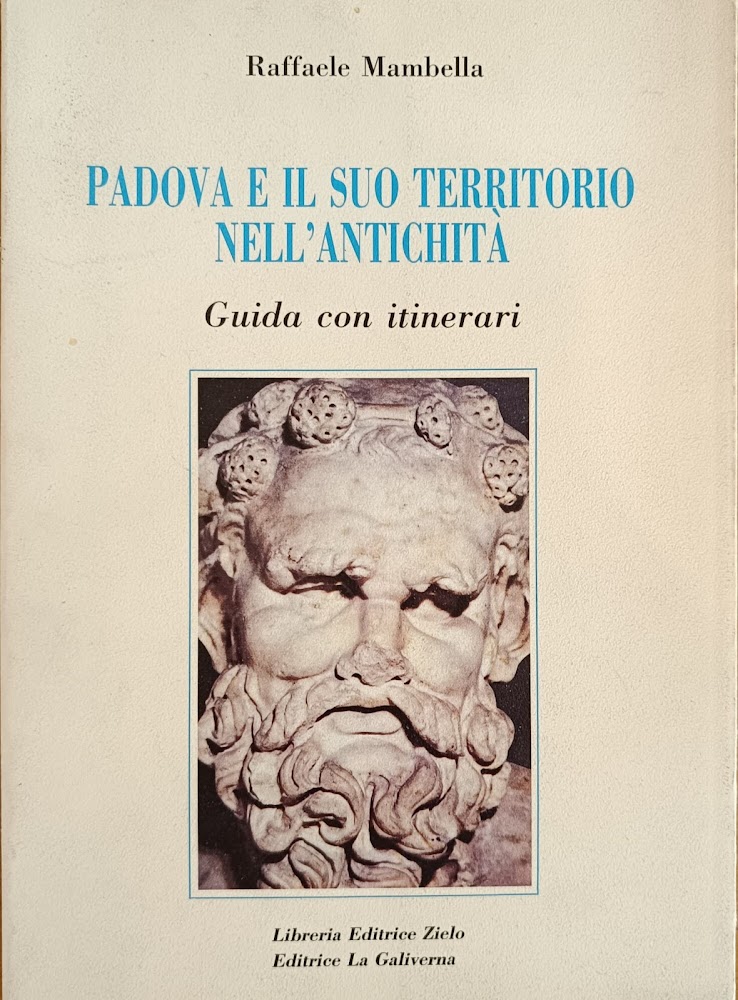 PADOVA E IL SUO TERRITORIO NELL'ANTICHITÀ. GUIDA CON ITINERARI