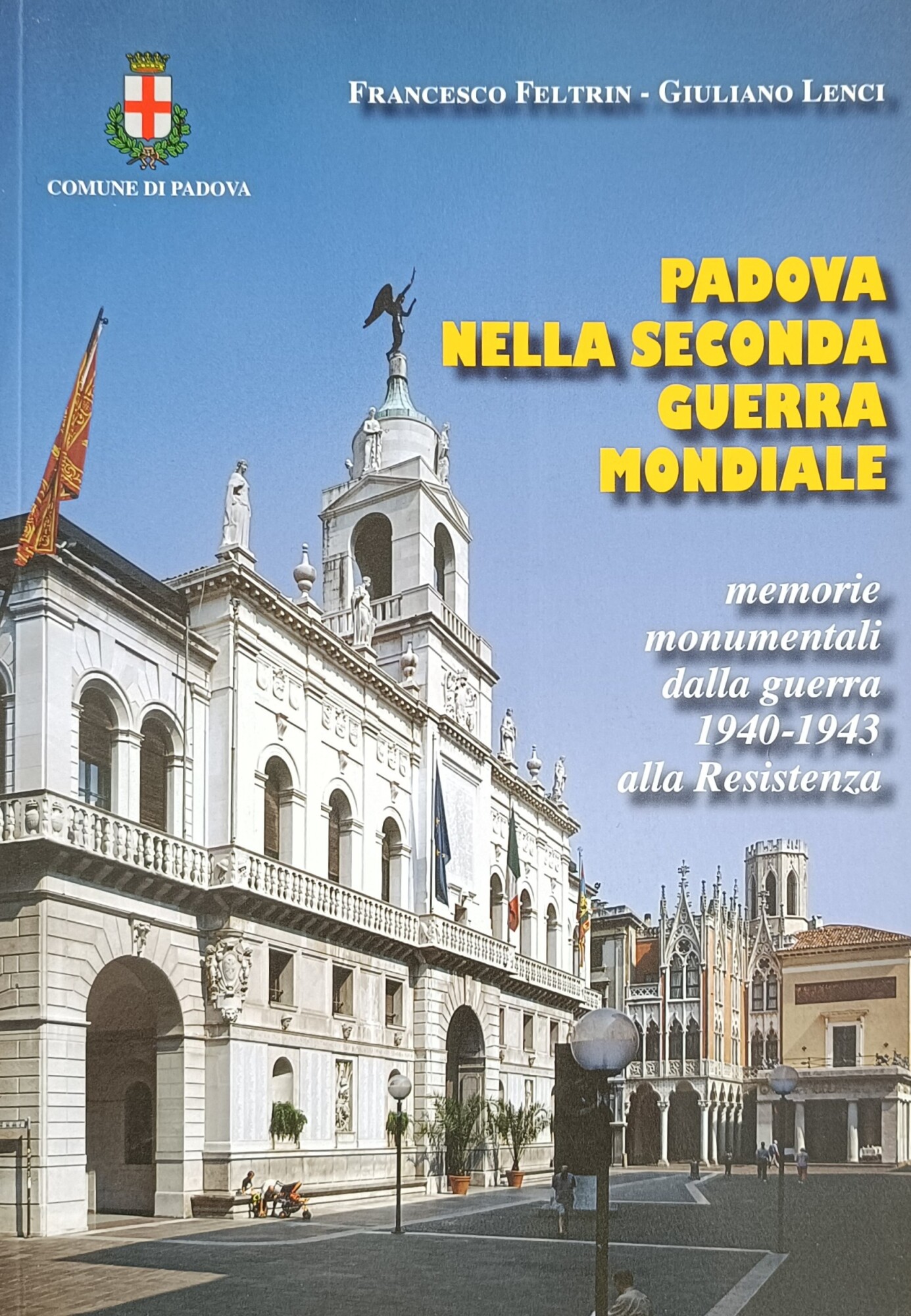 PADOVA NELLA SECONDA GUERRA MONDIALE. MEMORIE MONUMENTALI DALLA GUERRA 1940 …
