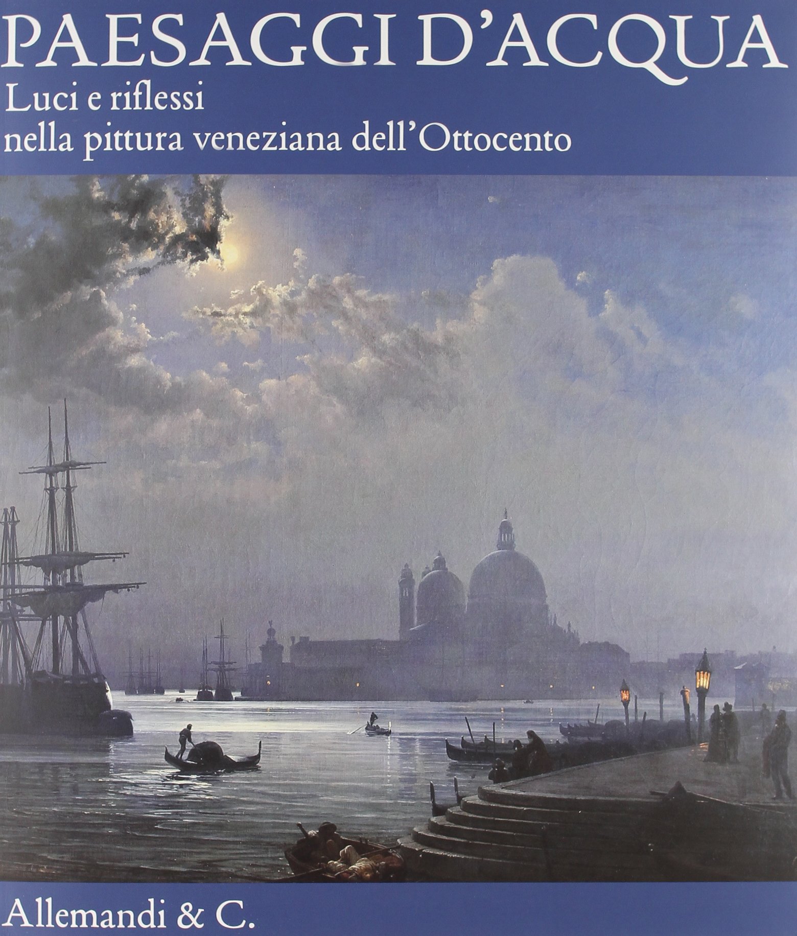 PAESAGGI D'ACQUA. LUCI E RIFLESSI NELLA PITTURA VENEZIANA DELL'OTTOCENTO