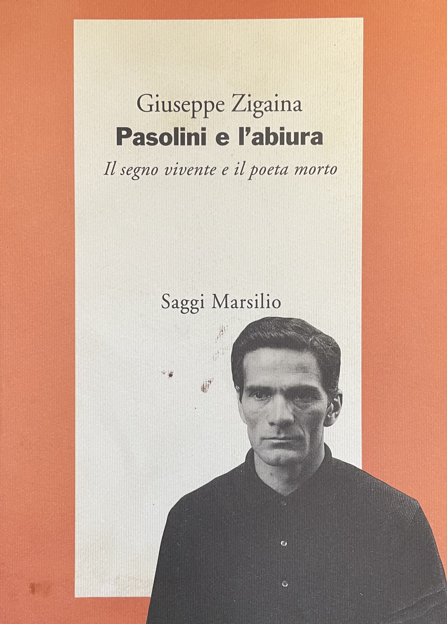 PASOLINI E L'ABIURA. IL SEGNO VIVENTE E IL POETA MORTO