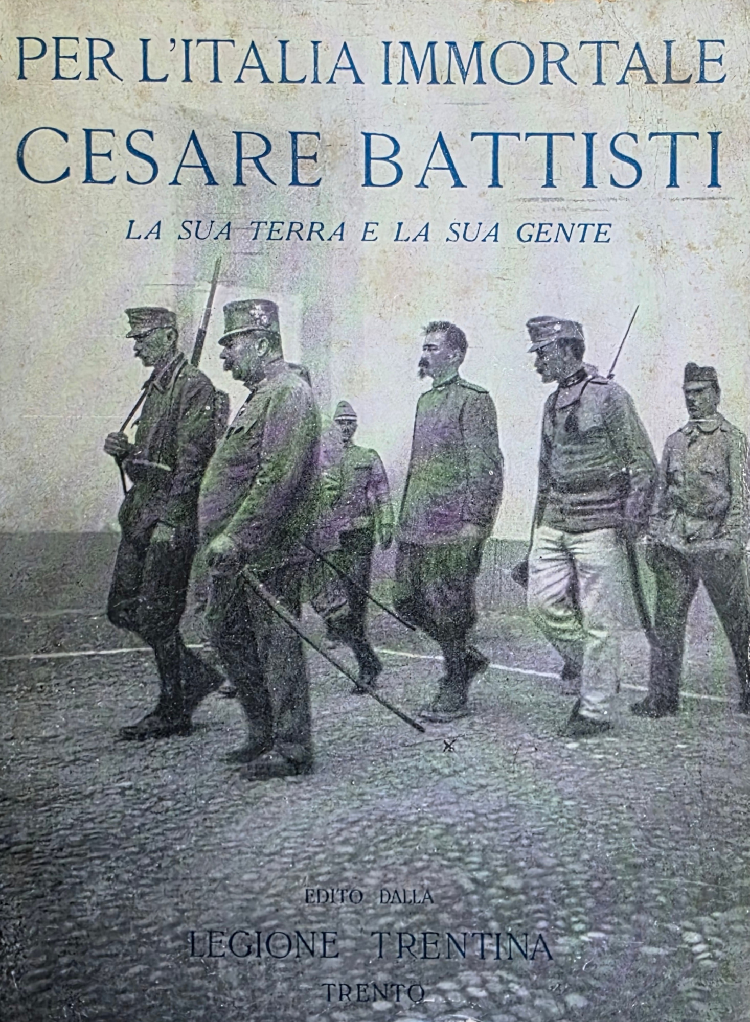 PER L' ITALIA IMMORTALE. CESARE BATTISTI. LA SUA TERRA E …