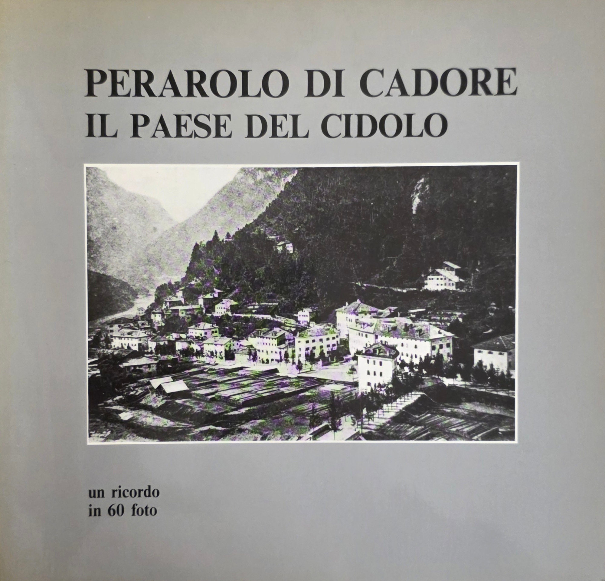 PERAROLO DI CADORE. IL PAESE DEL CIDOLO
