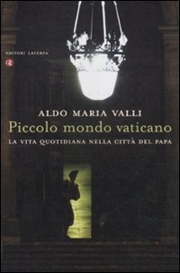 PICCOLO MONDO VATICANO. LA VITA QUOTIDIANA NELLA CITTA' DEL PAPA