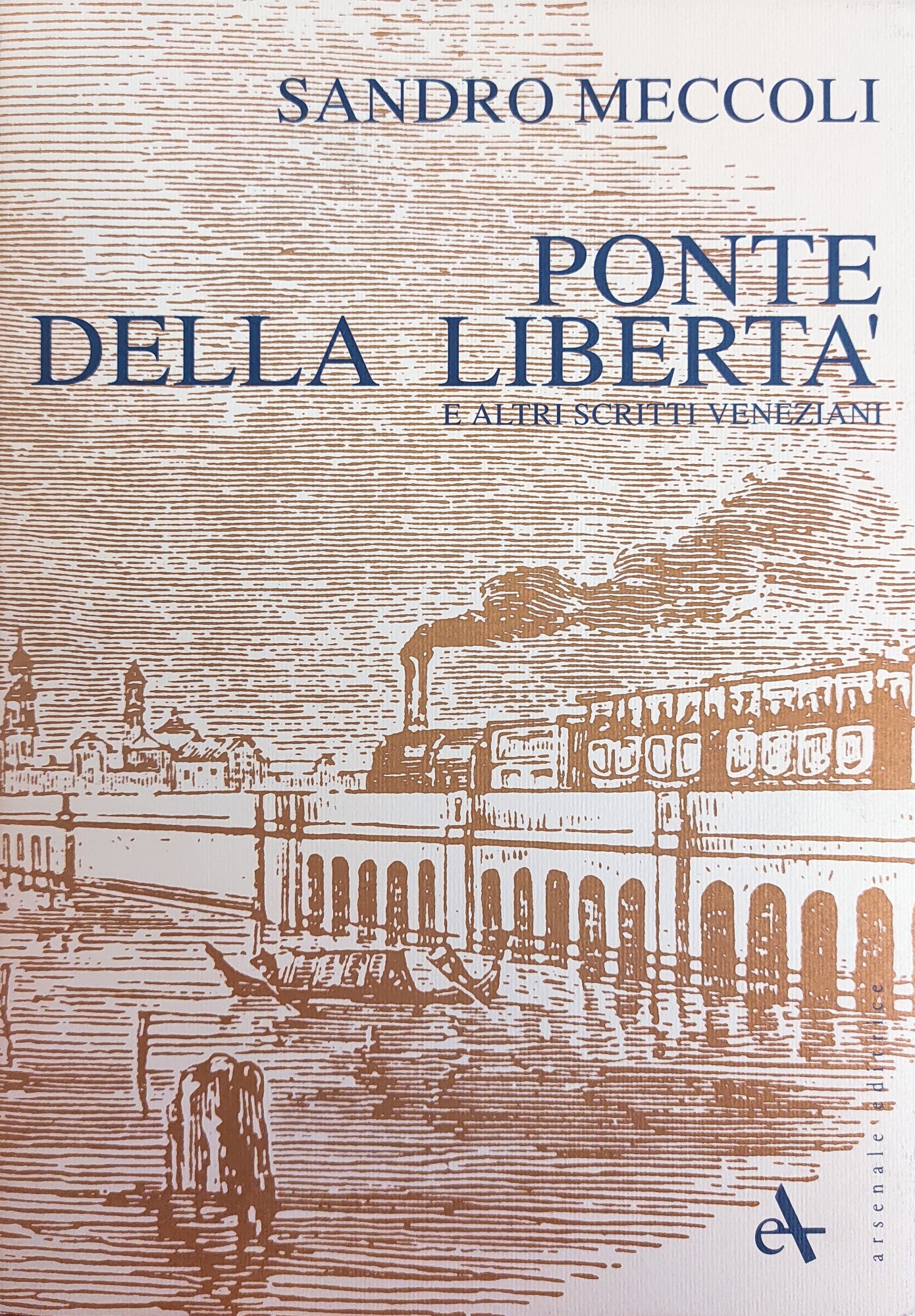 PONTE DELLA LIBERTÀ E ALTRI SCRITTI VENEZIANI