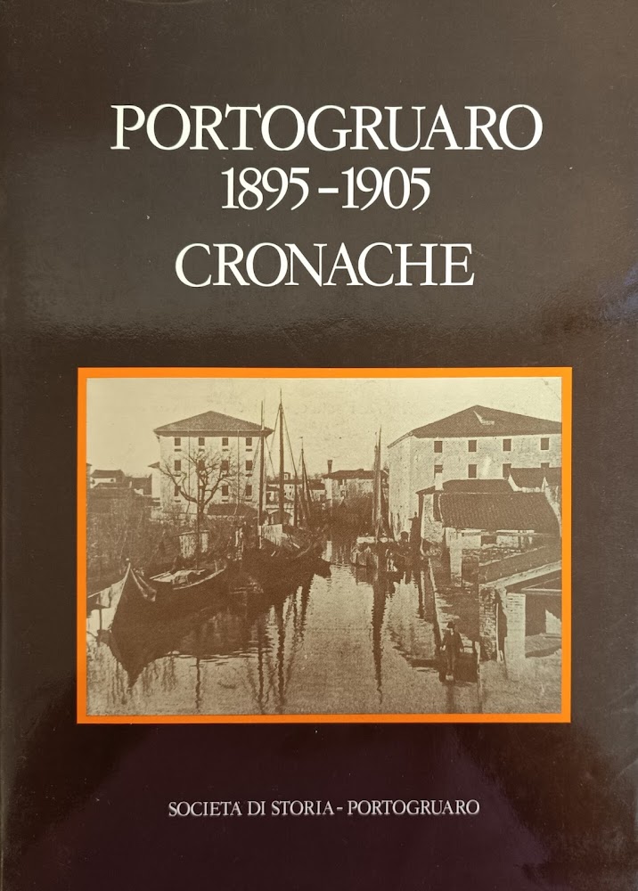 PORTOGRUARO 1895 - 1905 CRONACHE