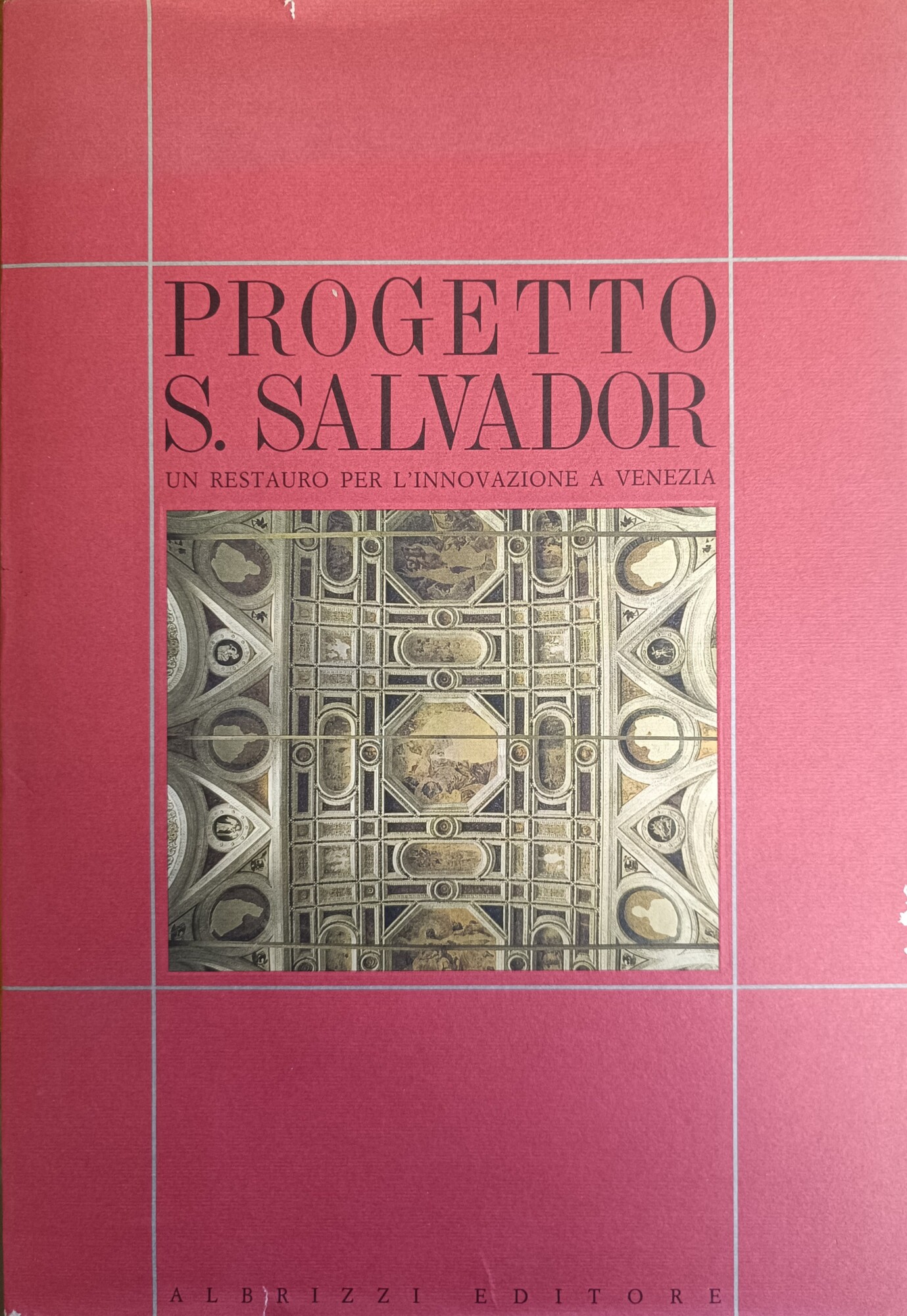 PROGETTO S. SALVADOR. UN RESTAURO PER L' INNOVAZIONE A VENEZIA