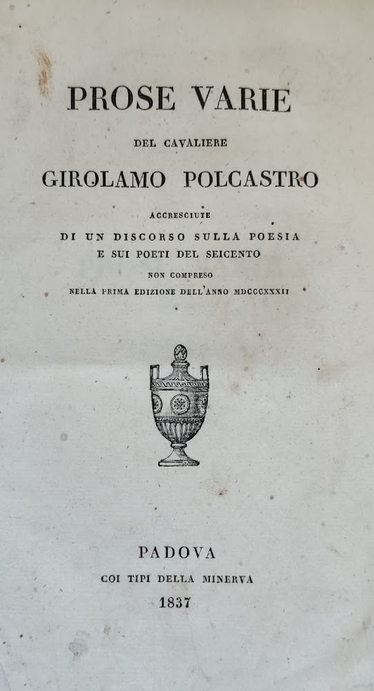 PROSE VARIE DEL CAVALIERE GIROLAMO POLCASTRO ACCRESCIUTE DI UN DISCORSO …