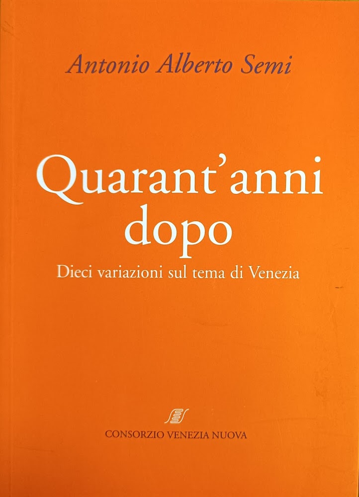 QUARANT' ANNI DOPO. DIECI VARIAZIONI SUL TEMA DI VENEZIA