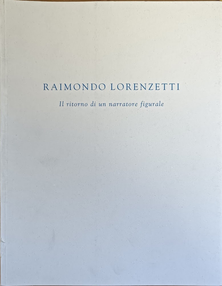 RAIMONDO LORENZETTI. IL RITORNO DI UN NARRATORE FIGURALE