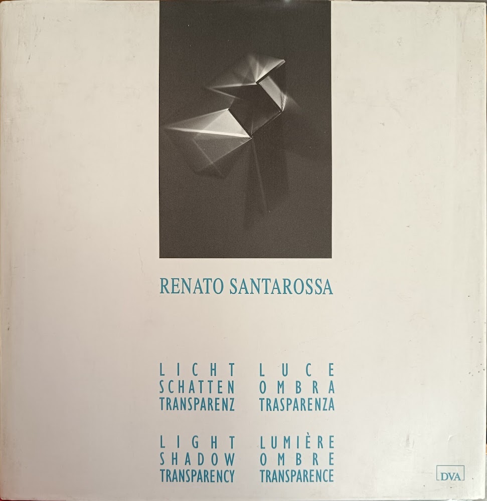 RENATO SANTAROSSA. LUCE OMBRA TRASPARENZA