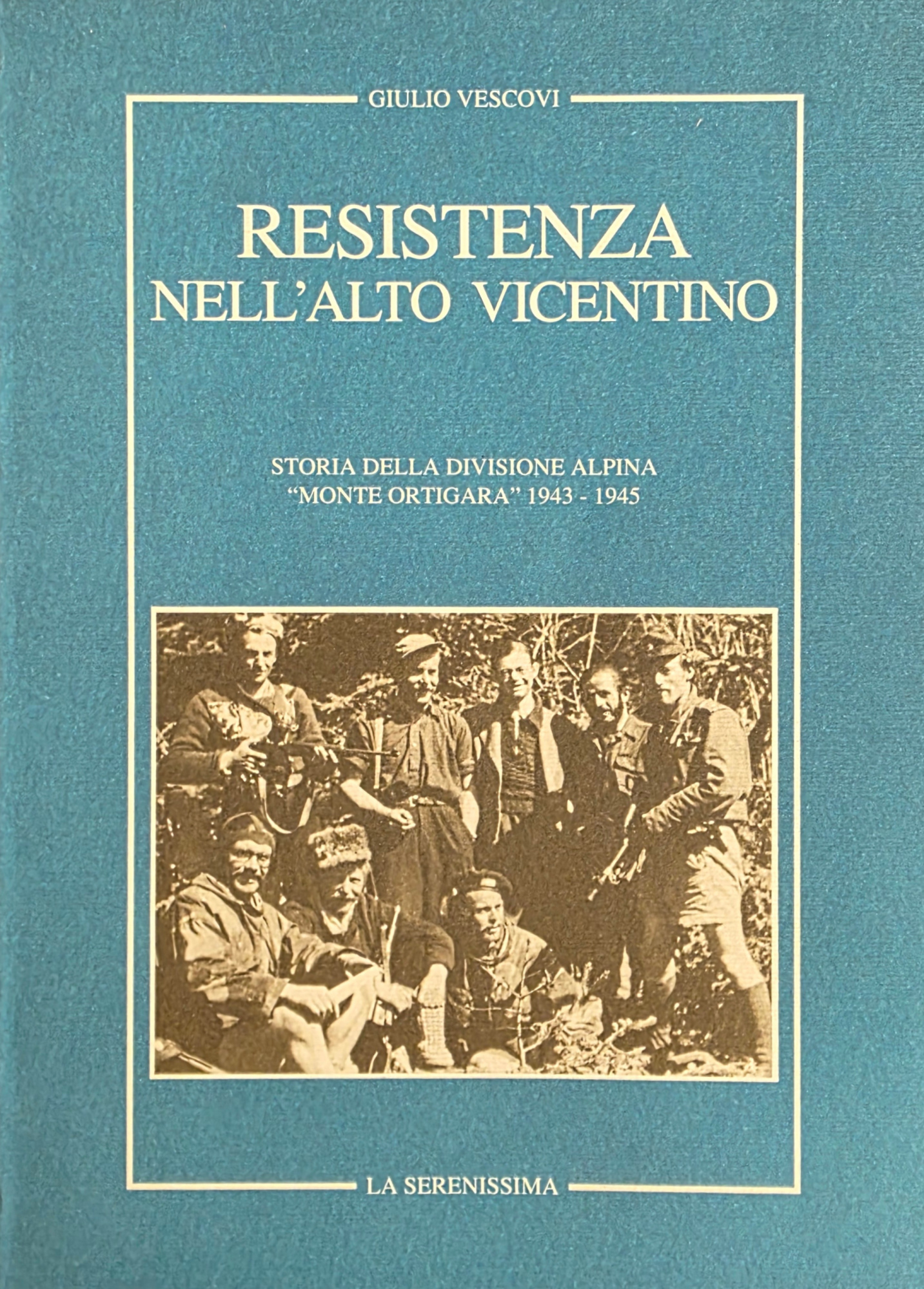 RESISTENZA NELL' ALTO VICENTINO. STORIA DELLA DIVISIONE ALPINA "MONTE ORTIGARA" …