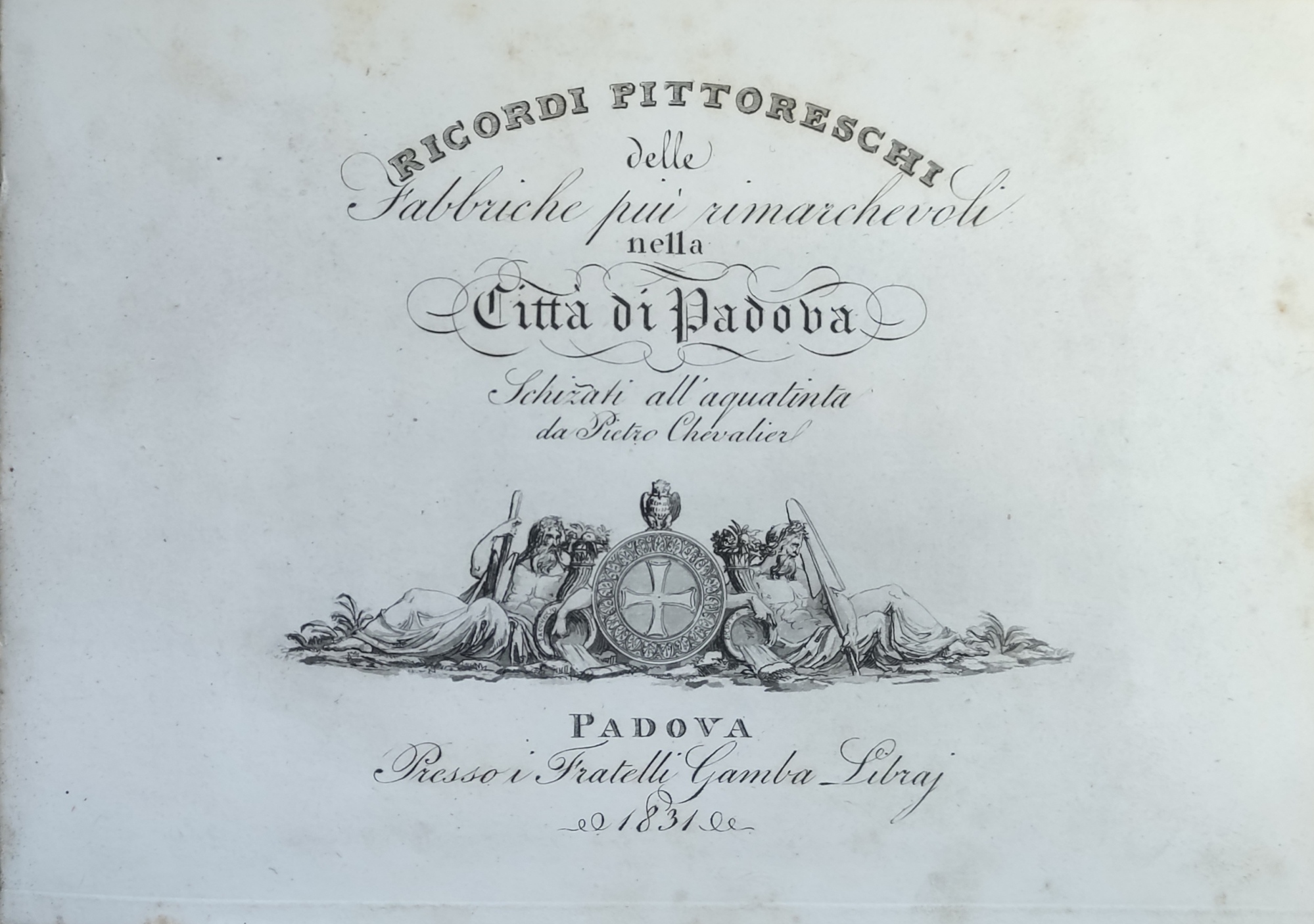 RICORDI PITTORESCHI DELLE FABBRICHE PIU' RIMARCHEVOLI NELLA CITTA' DI PADOVA …