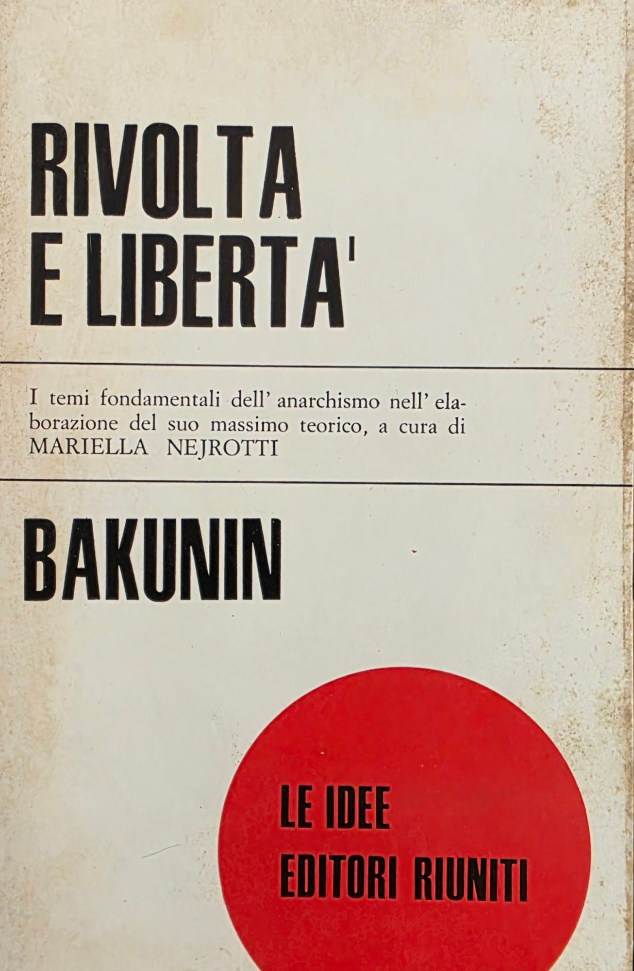 RIVOLTA E LIBERTÀ. I TEMI FONDAMENTALI DELL' ANARCHISMO NELL'ELABORAZIONE DEL …