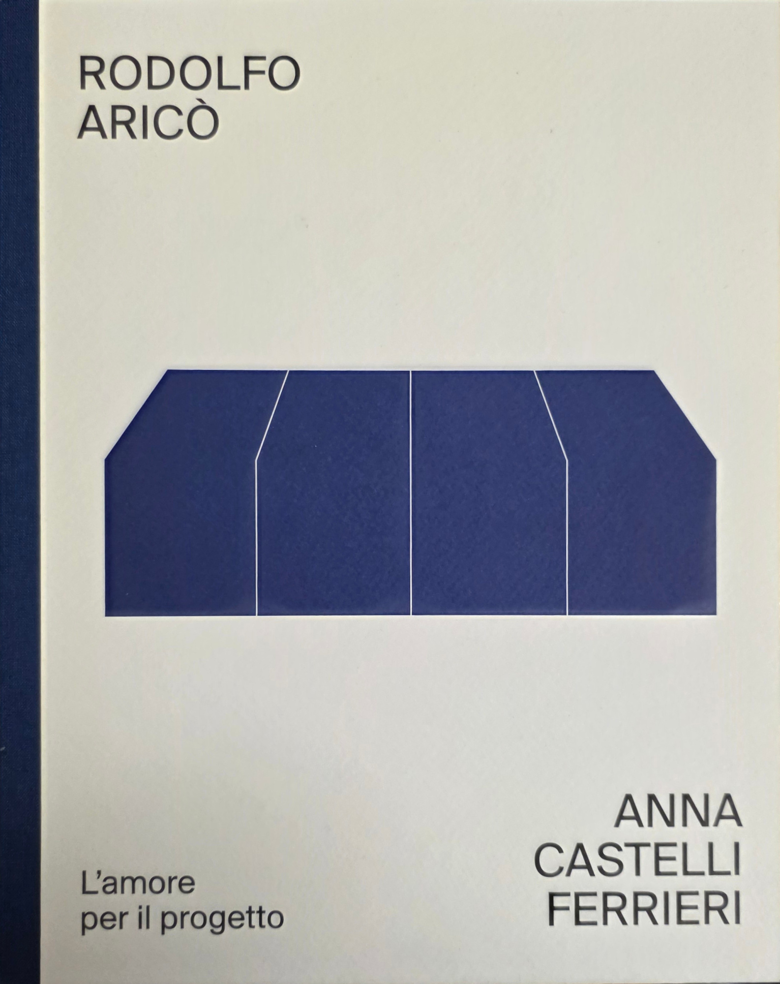 RODOLFO ARICÒ. ANNA CASTELLI FERRIERI. L' AMORE PER IL PROGETTO