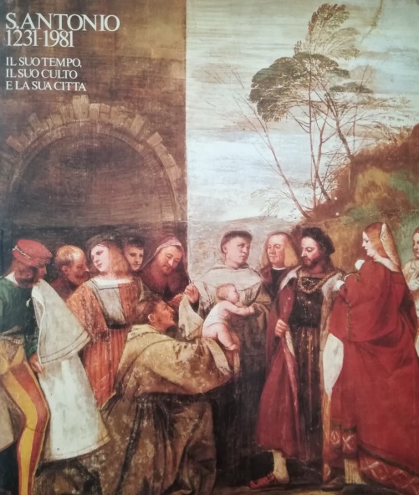 S. ANTONIO 1231-1981. IL SUO TEMPO, IL SUO CULTO, LA …