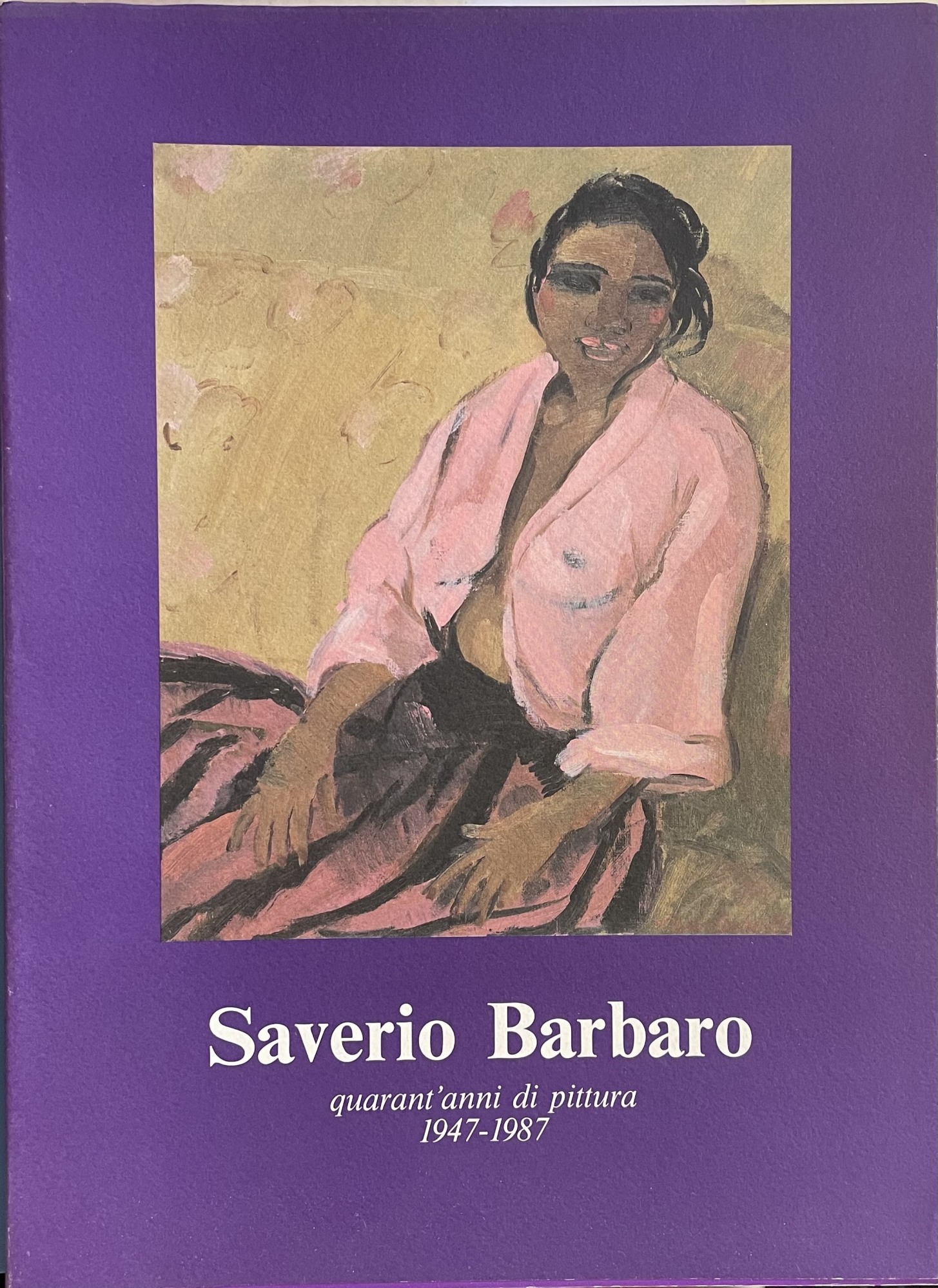 SAVERIO BARBARO. QUARANT'ANNI DI PITTURA. 1947-1987