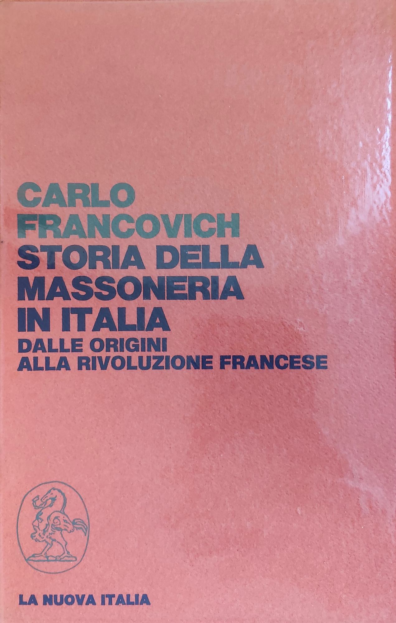STORIA DELLA MASSONERIA IN ITALIA. DALLE ORIGINI ALLA RIVOLUZIONE FRANCESE