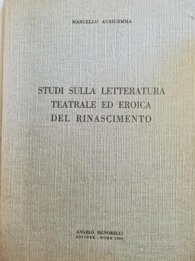 STUDI SULLA LETTERATURA TEATRALE ED EROICA DEL RINASCIMENTO