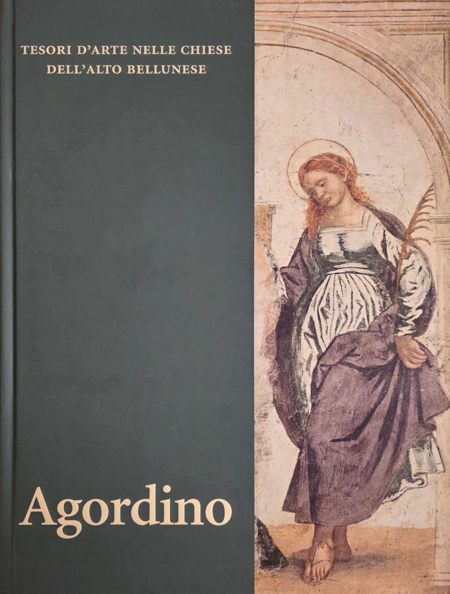 TESORI D' ARTE NELLE CHIESE DELL' ALTO BELLUNESE. AGORDINO