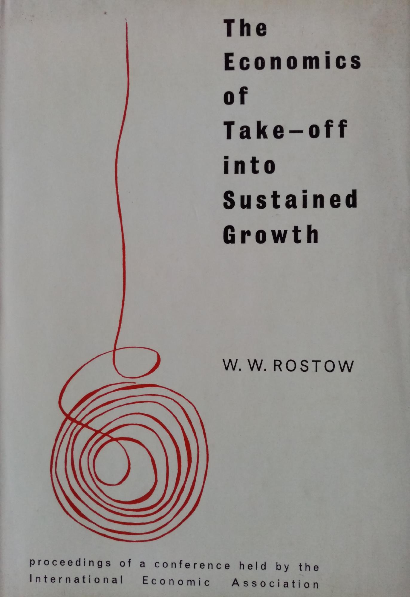 THE ECONOMICS OF TAKE-OFF INTO SUSTAINDE GROWTH
