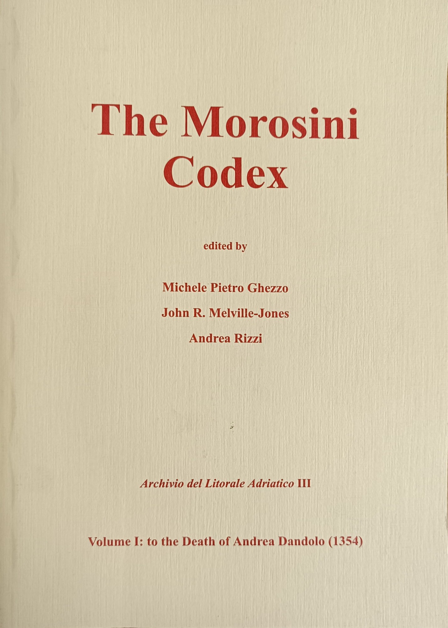 THE MOROSINI CODEX. VOLUME I: TO THE DEATH OF ANDREA …