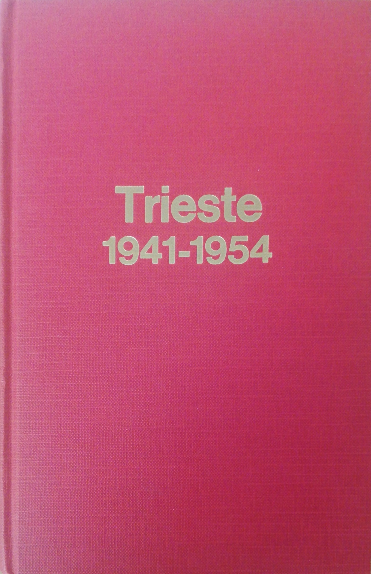 TRIESTE 1941-1954. LA LOTTA POLITICA, ETNICA E IDEOLOGICA