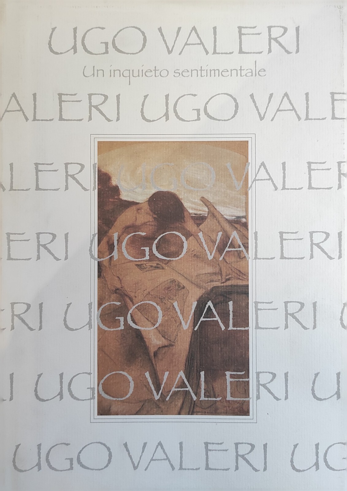 UGO VALERI. UN INQUIETO SENTIMENTALE