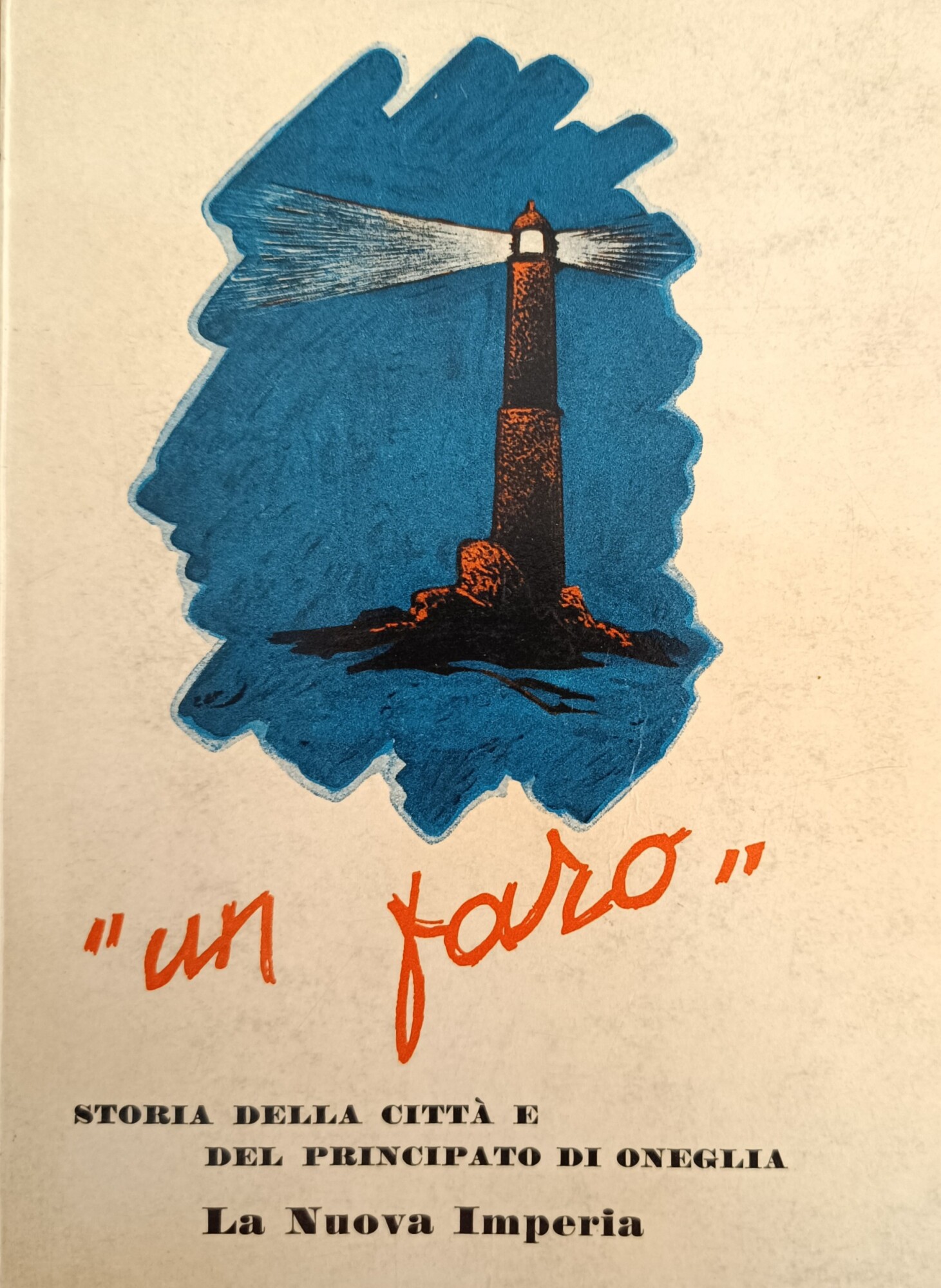 "UN FARO". STORIA DELLA CITTA' E DEL PRINCIPATO DI ONEGLIA