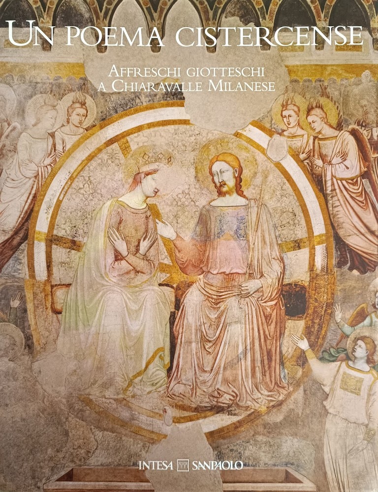 UN POEMA CISTERCENSE. AFFRESCHI GIOTTESCHI A CHIARAVALLE MILANESE