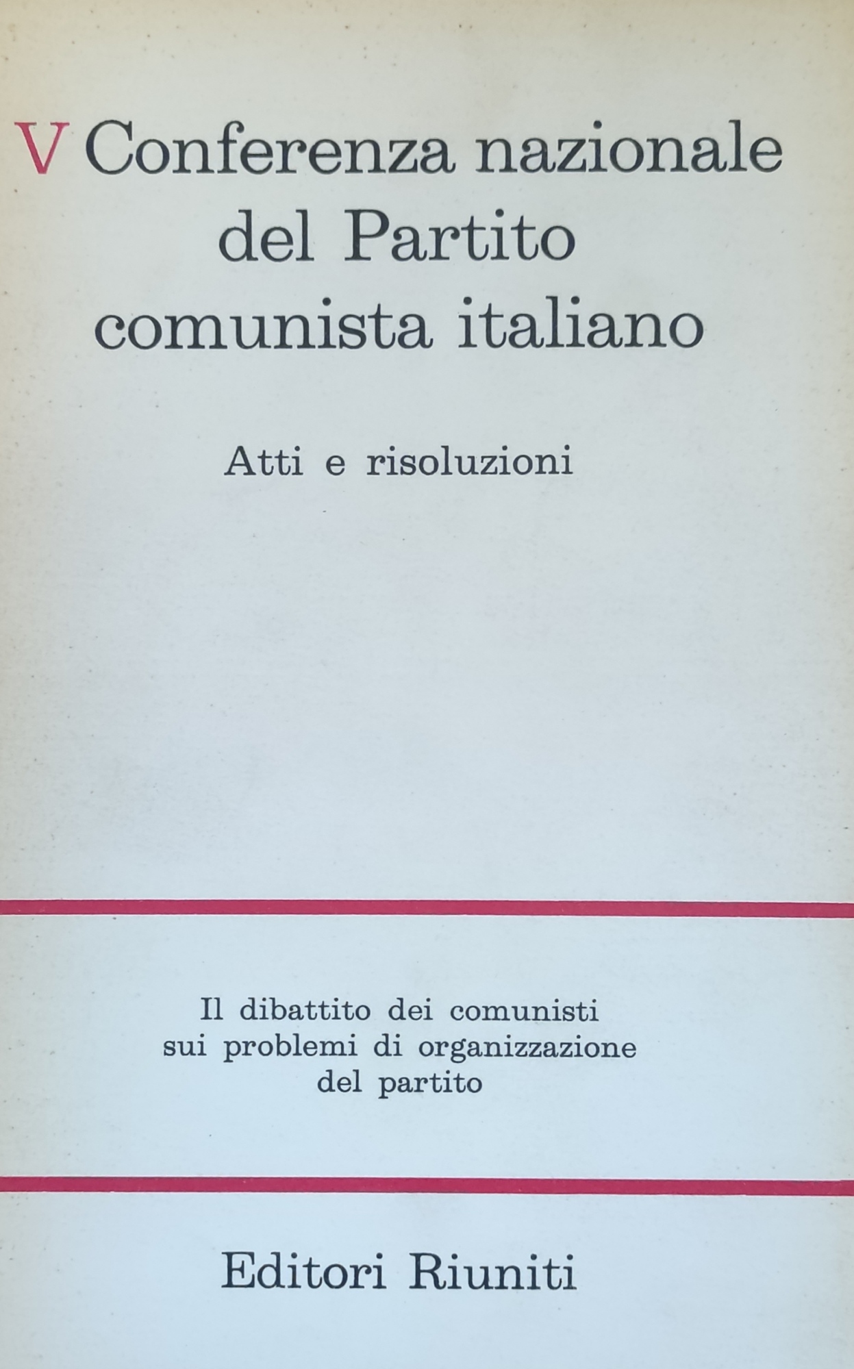 V CONFERENZA NAZIONALE DEL PARTITO COMUNISTA ITALIANO. ATTI E RISOLUZIONI