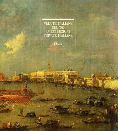 VEDUTE ITALIANE DEL '700 IN COLLEZIONI PRIVATE ITALIANE