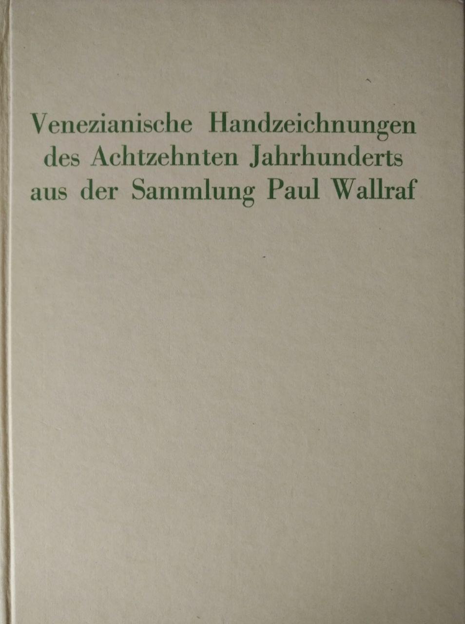 VENEZIANISCHE HANDZEICHNUNGEN DES ACHTZEHNTEN JAHRHUNDDERTS AUS DER SAMMLUNG PAUL WALLRAF