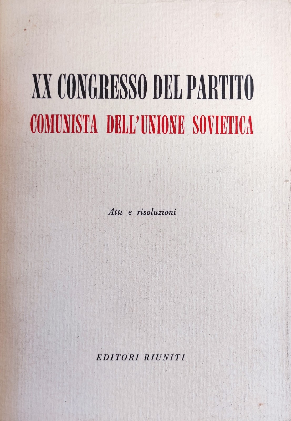 XX CONGRESSO DEL PARTITO COMUNISTA DELL'UNIONE SOVIETICA. ATTI E RISOLUZIONI