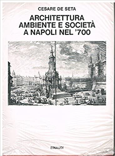 ARCHITETTURA AMBIENTE SOCIETA` A NAPOLI NEL `700