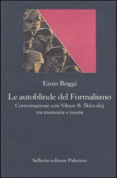 AUTOBLINDE DEL FORMALISMO. CONVERSAZIONE CON VIKTOR B. SKLOVSKIJ TRA MEMORIA …