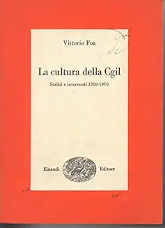 CULTURA DELLA CGIL. SCRITTI E INTERVENTI 1950-1970
