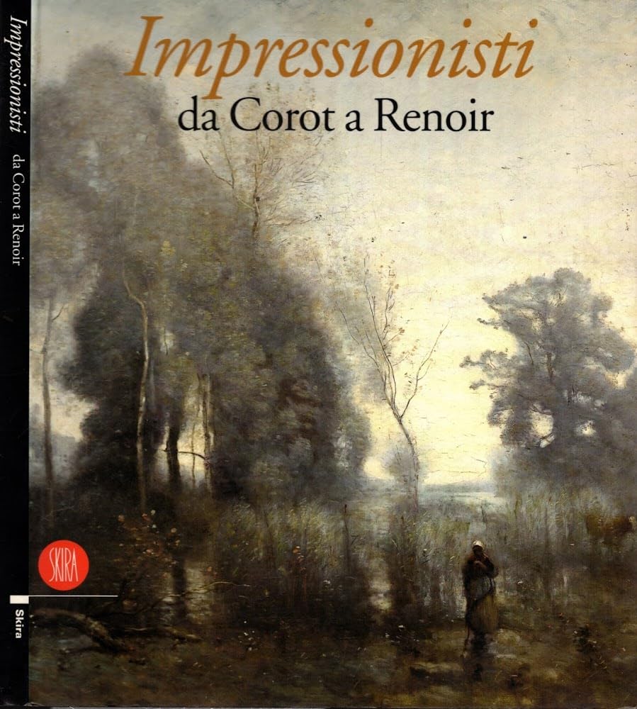 IMPRESSIONISTI DA COROT A RENOIR