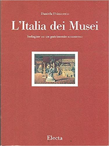 ITALIA DEI MUSEI. INDAGINE SU UN PATRIMONIO S