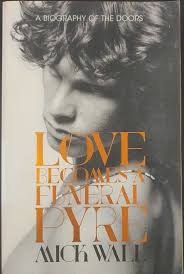 LOVE BECOMES A FUNERAL PYRE A BIOGRAPHY OF THE DOORS