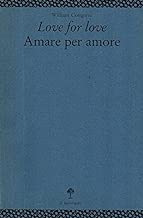 LOVE FOR LOVE-AMARE PER AMORE