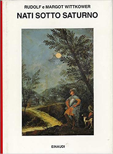 NATI SOTTO SATURNO. LA FIGURA DELL`ARTISTA DALL`ANTICHITA` ALLA RIVOLUZIONE FRANCESE