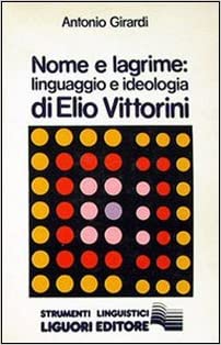 NOME E LAGRIME. LINGUAGGIO E IDEOLOGIA DI ELIO VITTORINI