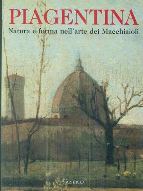 PIAGENTINA NATURA E FORMA NELL`ARTE DEI MACCHIAIOLI