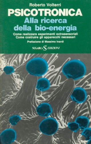 PSICOTRONICA. ALLA RICERCA DELLA BIO-ENERGIA