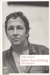 ROBERT RAUSCHENBERG. UN RITRATTO